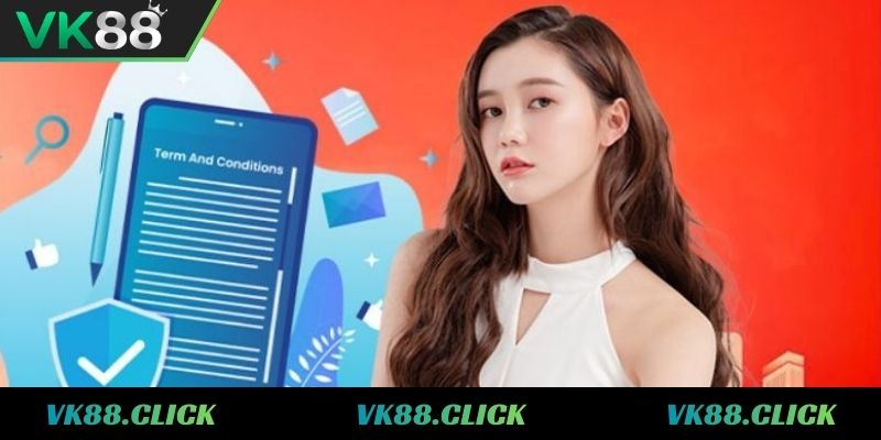 Tìm hiểu đôi nét về điều khoản và điều kiện VK88